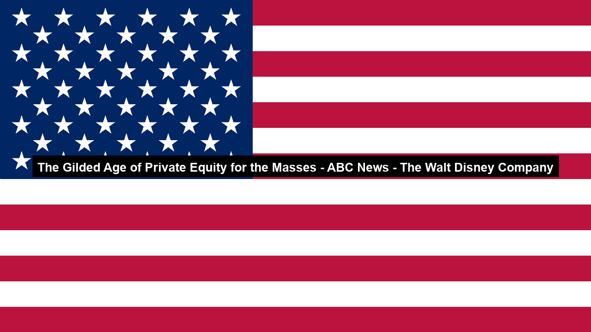 The Gilded Age of Private Equity for the Masses – ABC News – The Walt Disney Company